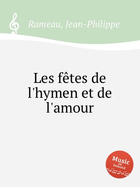 Обложка книги Les fetes de l'hymen et de l'amour, J. Rameau