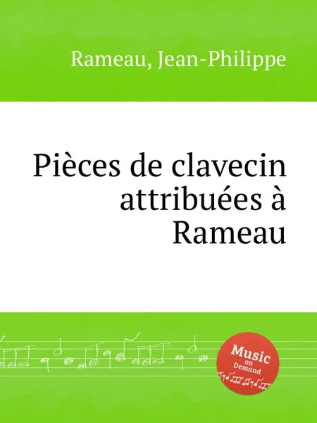 Обложка книги Pieces de clavecin attribuees a Rameau, J. Rameau