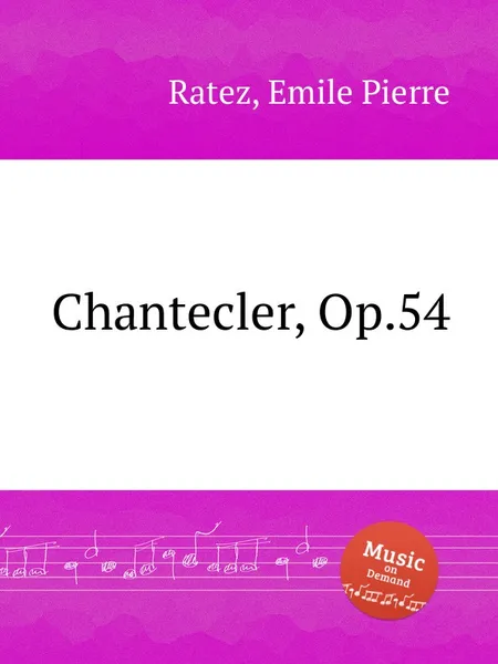 Обложка книги Chantecler, Op.54, E.P. Ratez