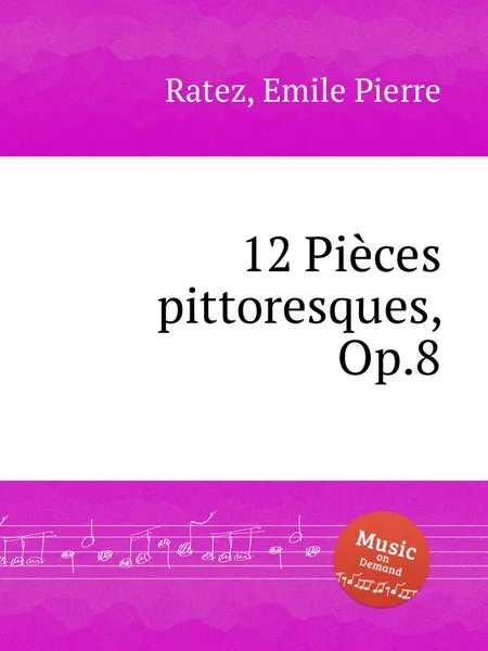 Обложка книги 12 Pieces pittoresques, Op.8, E.P. Ratez