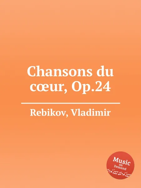 Обложка книги Chansons du c?ur, Op.24, V. Rebikov