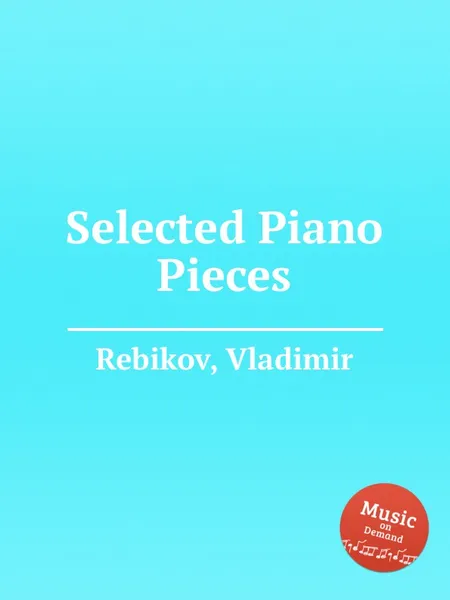 Обложка книги Selected Piano Pieces, V. Rebikov