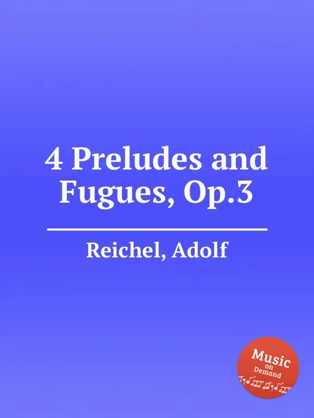 Обложка книги 4 Preludes and Fugues, Op.3, A. Reichel