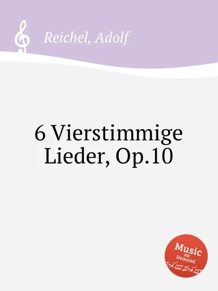 Обложка книги 6 Vierstimmige Lieder, Op.10, A. Reichel