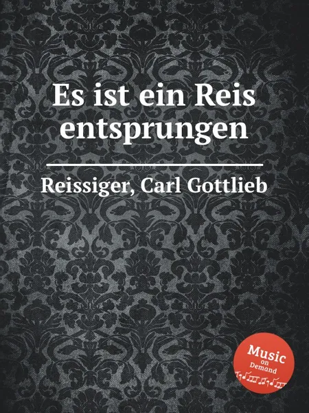 Обложка книги Es ist ein Reis entsprungen, C.G. Reissiger