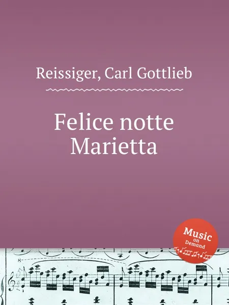 Обложка книги Felice notte Marietta, C.G. Reissiger