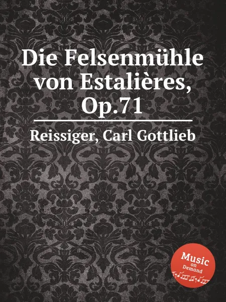 Обложка книги Die Felsenmuhle von Estaliеres, Op.71, C.G. Reissiger