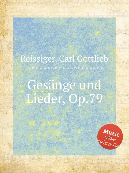 Обложка книги Gesange und Lieder, Op.79, C.G. Reissiger