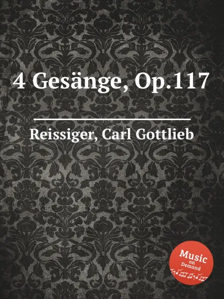 Обложка книги 4 Gesange, Op.117, C.G. Reissiger