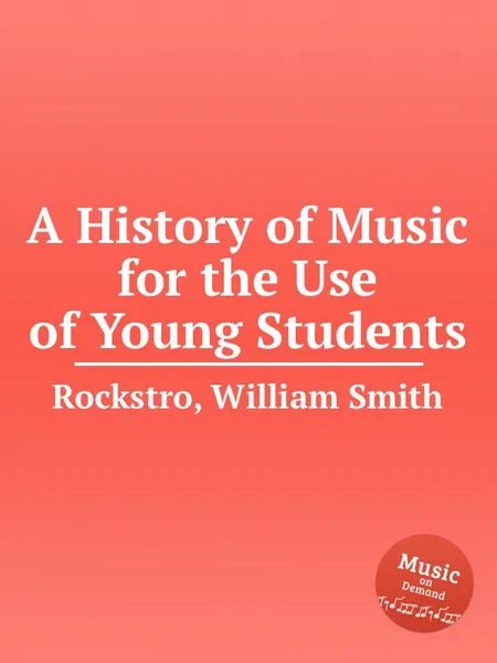 Обложка книги A History of Music for the Use of Young Students, W.S. Rockstro