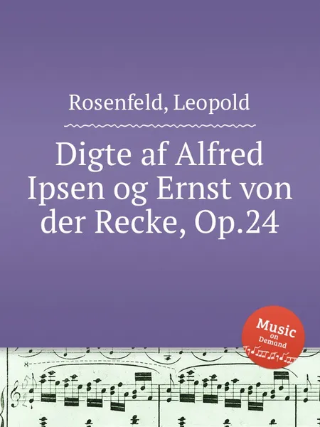 Обложка книги Digte af Alfred Ipsen og Ernst von der Recke, Op.24, L. Rosenfeld