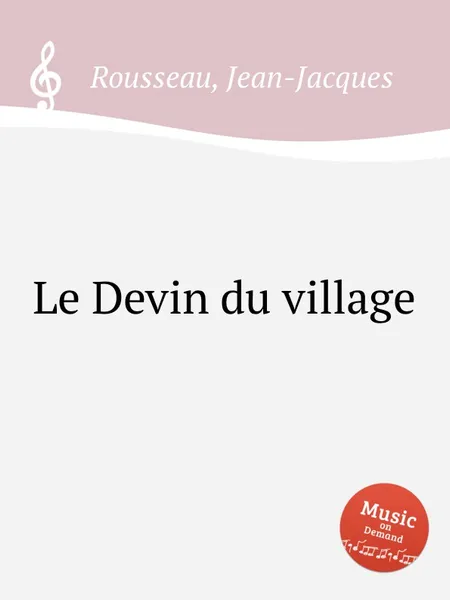 Обложка книги Le Devin du village, J. Rousseau-Jacques