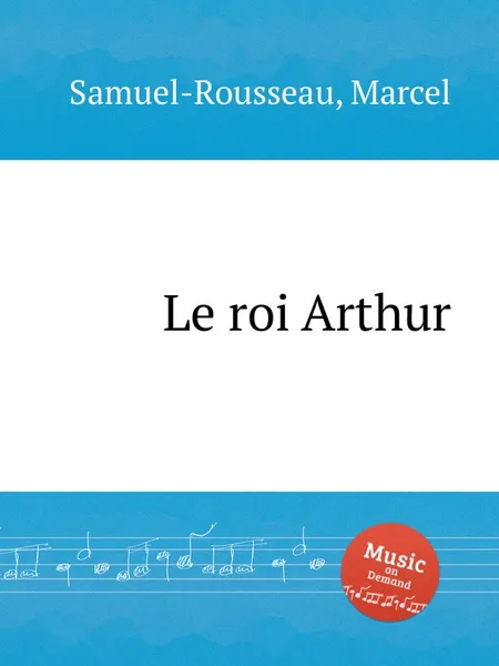 Обложка книги Le roi Arthur, M. Samuel-Rousseau