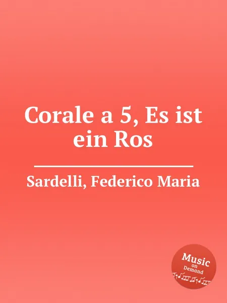 Обложка книги Corale a 5, Es ist ein Ros, F.M. Sardelli