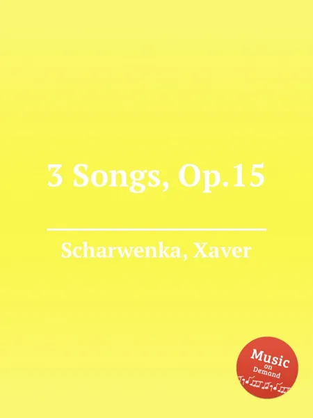 Обложка книги 3 Songs, Op.15, X. Scharwenka