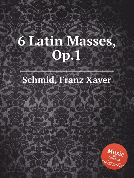 Обложка книги 6 Latin Masses, Op.1, F.X. Schmid