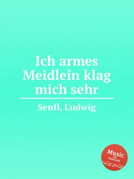 Обложка книги Ich armes Meidlein klag mich sehr, L. Senfl