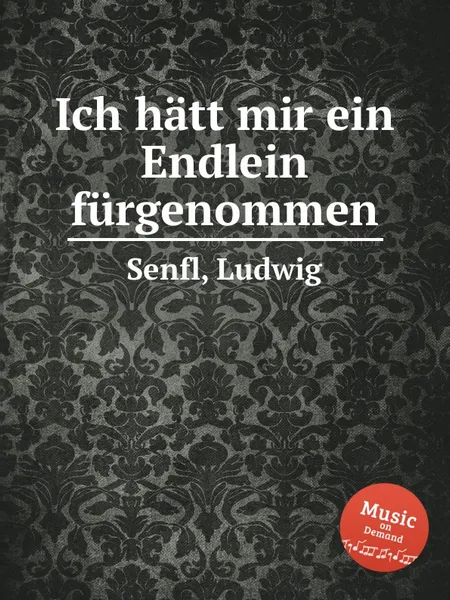 Обложка книги Ich hatt mir ein Endlein furgenommen, L. Senfl