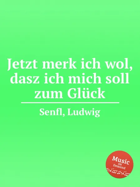 Обложка книги Jetzt merk ich wol, dasz ich mich soll zum Gluck, L. Senfl