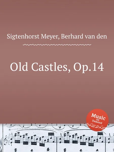 Обложка книги Old Castles, Op.14, B.van den S. Meyer