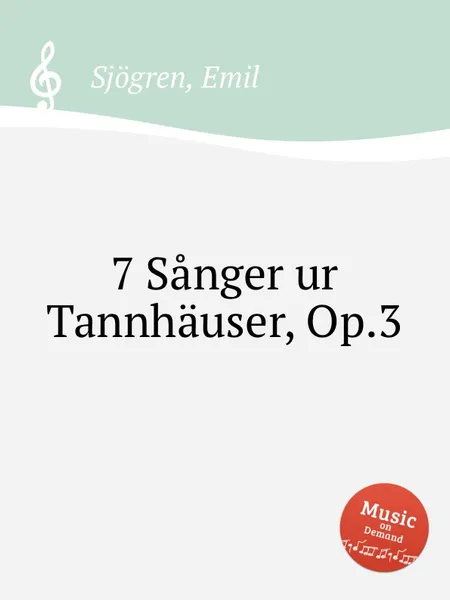 Обложка книги 7 Sanger ur Tannhauser, Op.3, E. Sjоgren