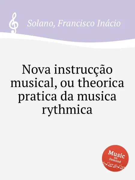 Обложка книги Nova instruccao musical, ou theorica pratica da musica rythmica, F.I. Solano