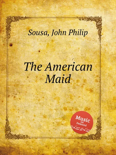 Обложка книги The American Maid, J.P. Sousa