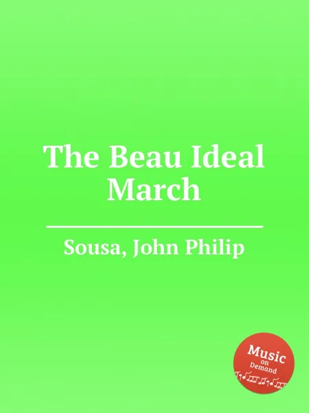 Обложка книги The Beau Ideal March, J.P. Sousa