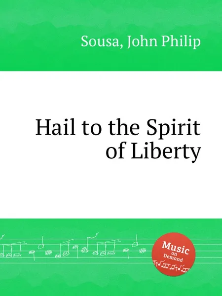 Обложка книги Hail to the Spirit of Liberty, J.P. Sousa