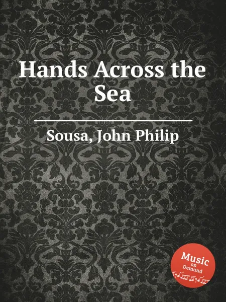 Обложка книги Hands Across the Sea, J.P. Sousa