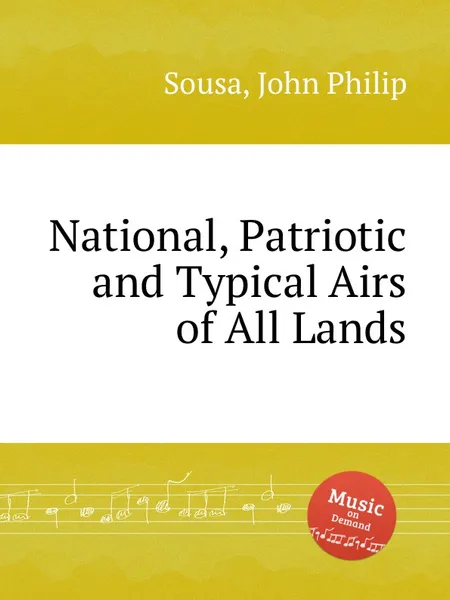 Обложка книги National, Patriotic and Typical Airs of All Lands, J.P. Sousa