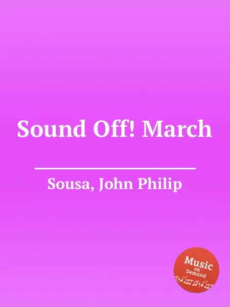 Обложка книги Sound Off! March, J.P. Sousa