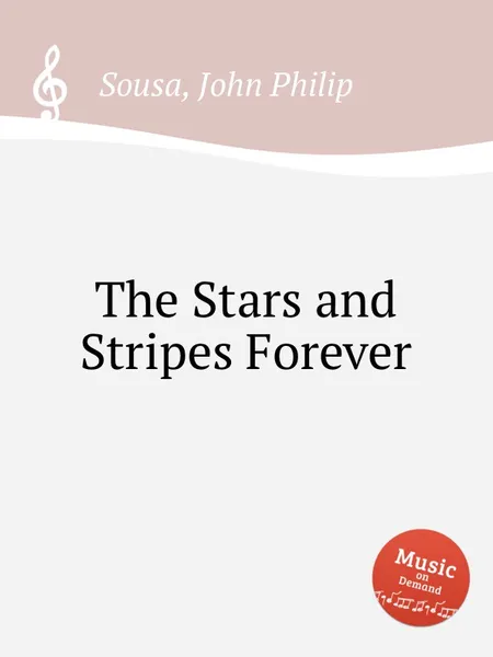 Обложка книги The Stars and Stripes Forever, J.P. Sousa