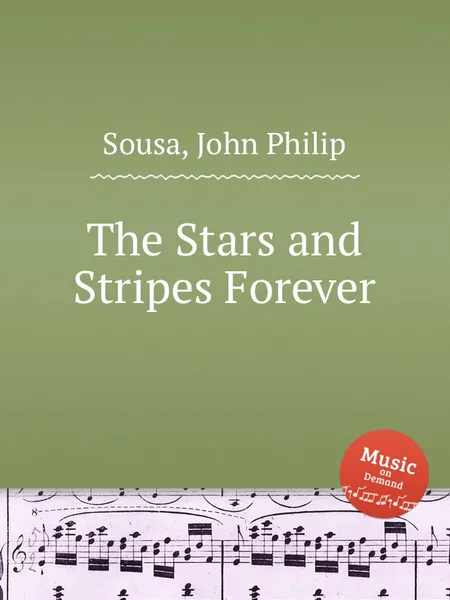 Обложка книги The Stars and Stripes Forever, J.P. Sousa