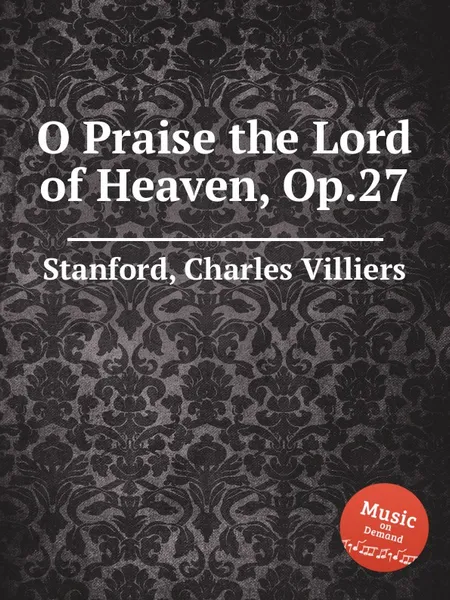 Обложка книги O Praise the Lord of Heaven, Op.27, C.V. Stanford