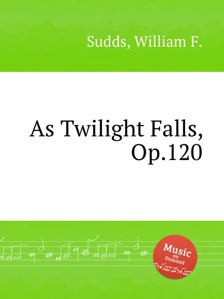 Обложка книги As Twilight Falls, Op.120, W.F. Sudds