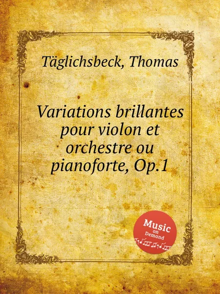 Обложка книги Variations brillantes pour violon et orchestre ou pianoforte, Op.1, T. Täglichsbeck