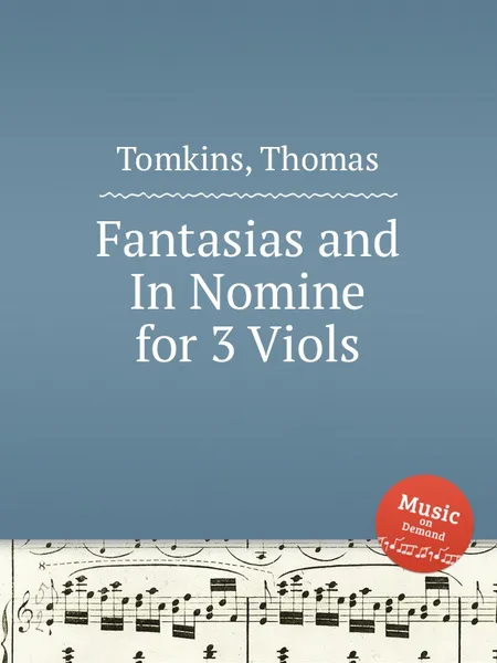 Обложка книги Fantasias and In Nomine for 3 Viols, T. Tomkins