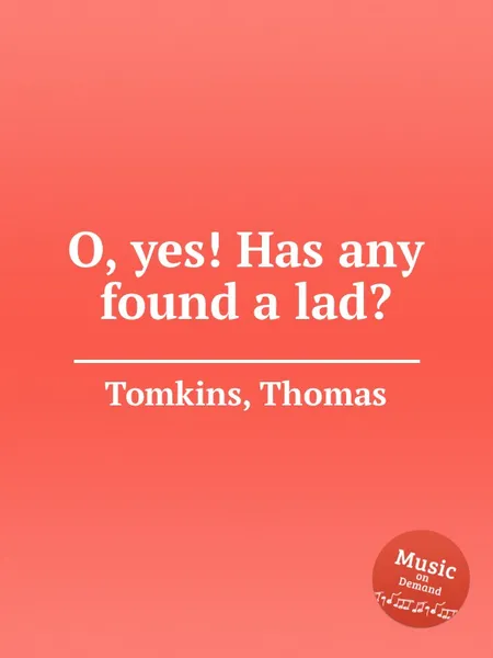 Обложка книги O, yes! Has any found a lad?, T. Tomkins