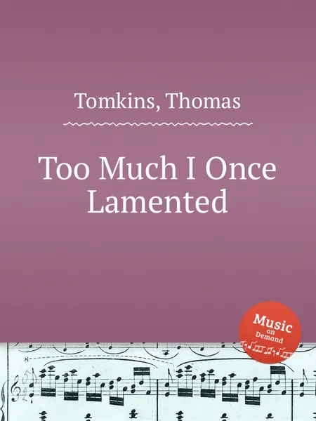 Обложка книги Too Much I Once Lamented, T. Tomkins