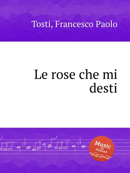 Обложка книги Le rose che mi desti, F.P. Tosti