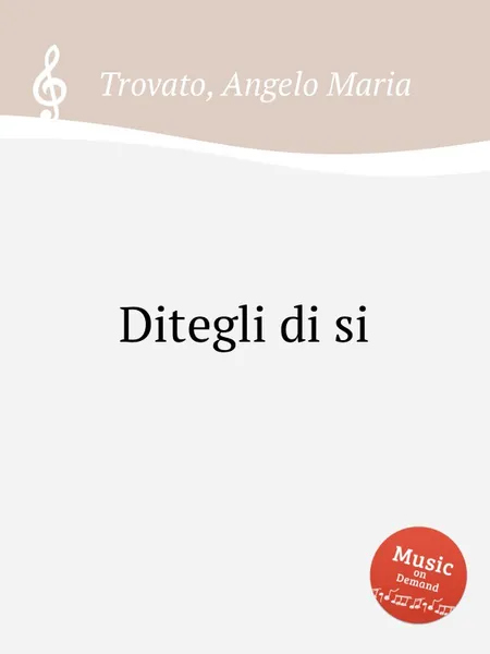 Обложка книги Ditegli di si, A.M. Trovato