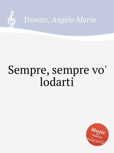 Обложка книги Sempre, sempre vo' lodarti, A.M. Trovato