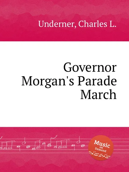 Обложка книги Governor Morgan's Parade March, C.L. Underner