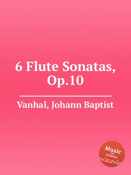 Обложка книги 6 Flute Sonatas, Op.10, J.B. Vanhal