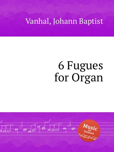 Обложка книги 6 Fugues for Organ, J.B. Vanhal