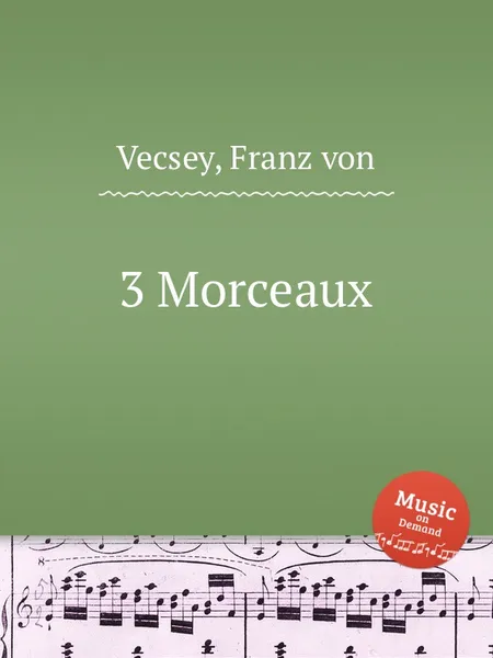 Обложка книги 3 Morceaux, F. von Vecsey