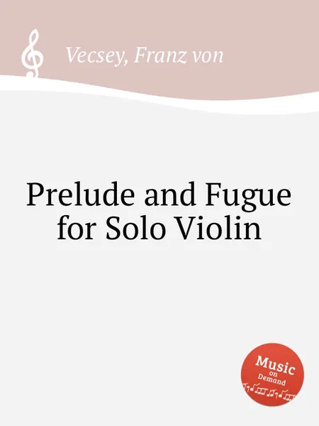 Обложка книги Prelude and Fugue for Solo Violin, F. von Vecsey