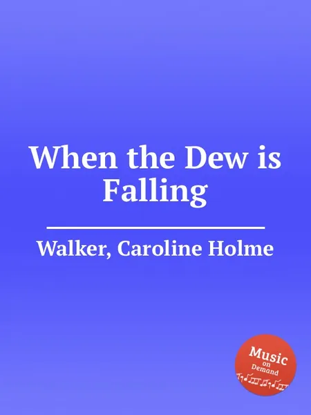 Обложка книги When the Dew is Falling, C.H. Walker