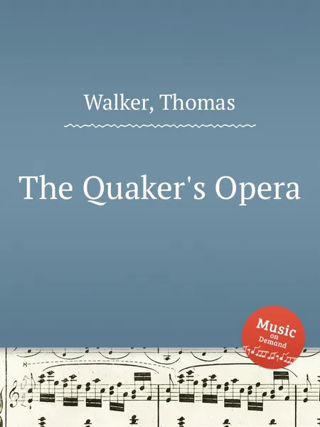 Обложка книги The Quaker's Opera, T. Walker